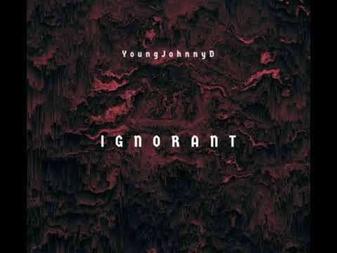 YoungJohnnyD - Ignorant (Official Audio)