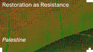 Restoration as Resistance: Adrian Lahoud with AAU Anastas, Dima Srouji and Dana Abbas (Riwaq)