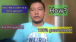 Describe colors to a blind person. How to ace an out of the box interview question?