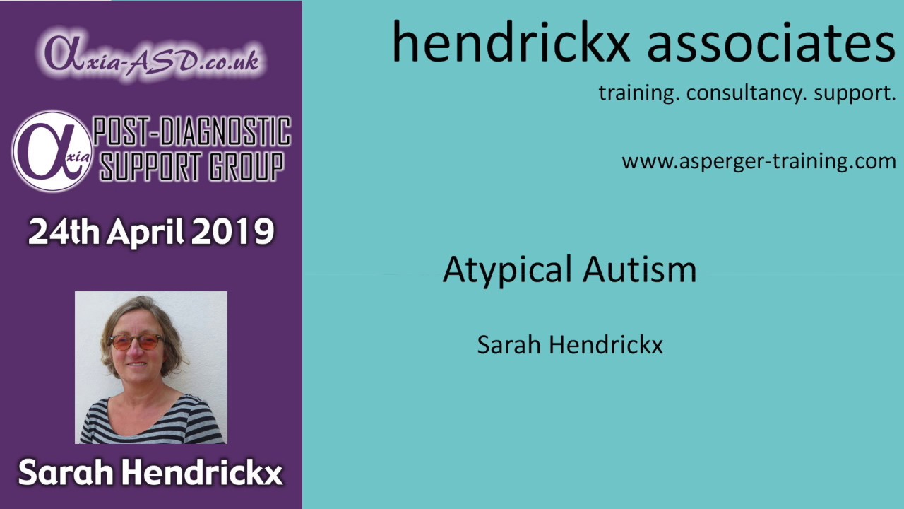 Axia ASD April 2019 PDSG Presentation - Atypically Autistic ‘You don’t look autistic to me’ with Sar