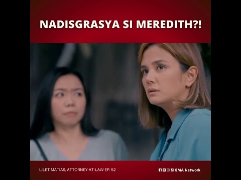 Lilet Matias, Attorney-at-Law: Nadisgrasya si Meredith?! (Episode 52)
