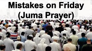 Mistakes on Friday Juma Prayer | Mohammad AlNaqwi
