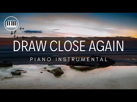 DRAW CLOSE AGAIN (PLANETSHAKERS) | PIANO INSTRUMENTAL WITH LYRICS BY ANDREW POIL | PIANO COVER