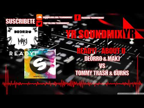 Deorro & MAKJ Vs Tommy Trash & Burns - Ready! - About U