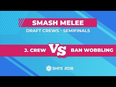 J. Crew vs BAN WOBBLING - Melee Draft Crews: Semifinals - Shine 2018