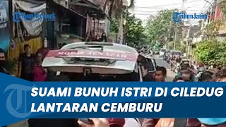 Motif Suami Bunuh Istri  di Ciledug Lantaran Cemburu, Menginap di Kos Pria Sambil Bawa Bayi Mereka