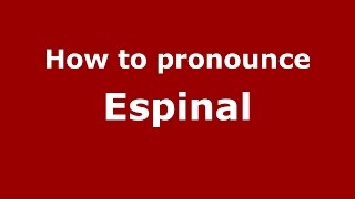 How to pronounce Espinal