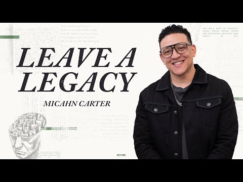 Leave A Legacy // What You Do Matters // Micahn Carter