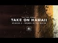 Rip Curl Women Take On Hawaii In My Bikini Episode Two Women In The Water
