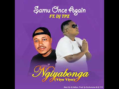 Samu Once Again ft Dj Tpz - Ngiyabonga (Viyo Viyo) hit