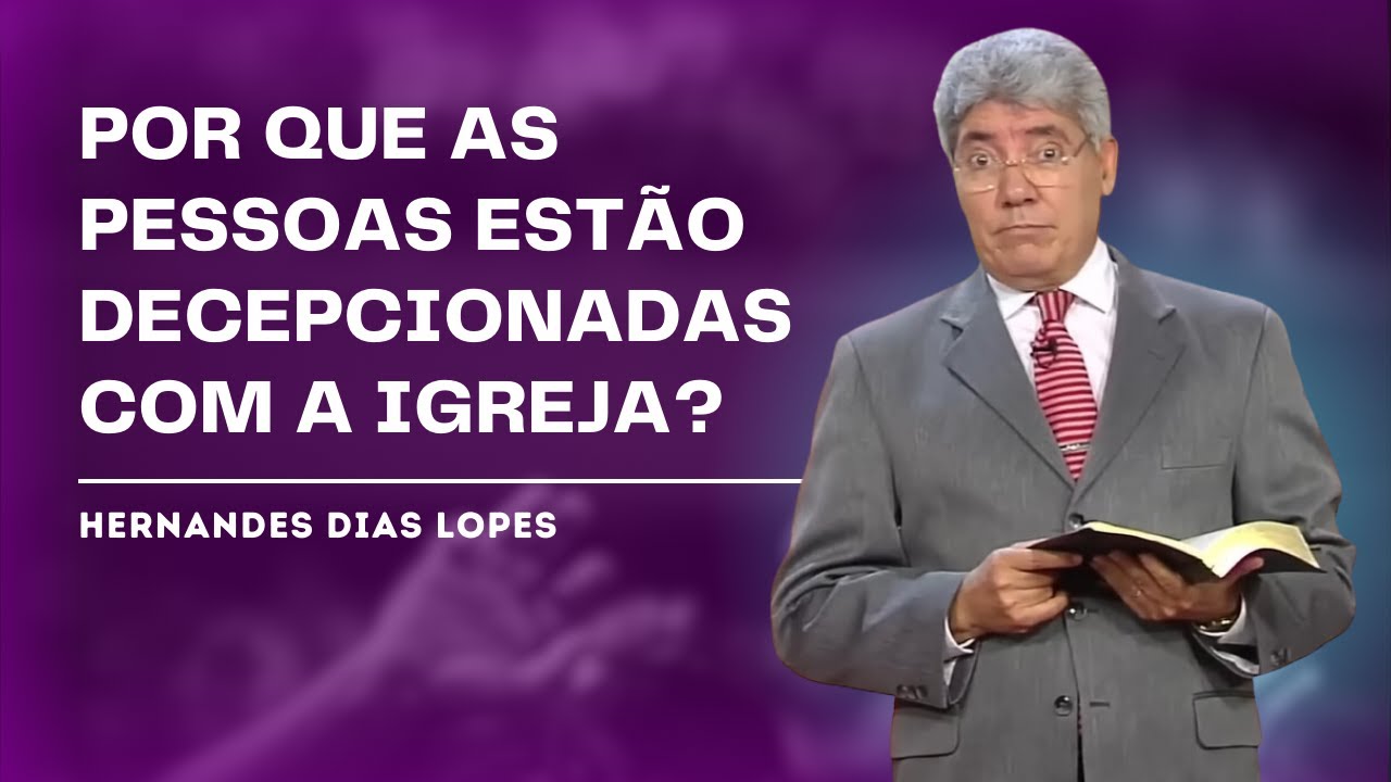 DECEPCIONADOS NA IGREJA - HERNANDES DIAS LOPES