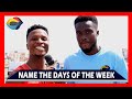Name The Days Of The Week Street Quiz Funny Videos Funny African Videos African Comedy