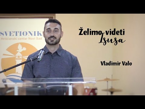 Vladimir Valo - Želimo videti Isusa