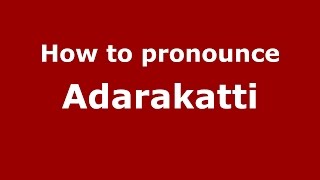 How to pronounce Adarakatti