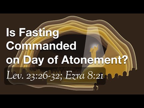 Is Fasting Commanded on Day of Atonement? (Lev. 23:26-32; Ezra 8:21; Acts 27:9)