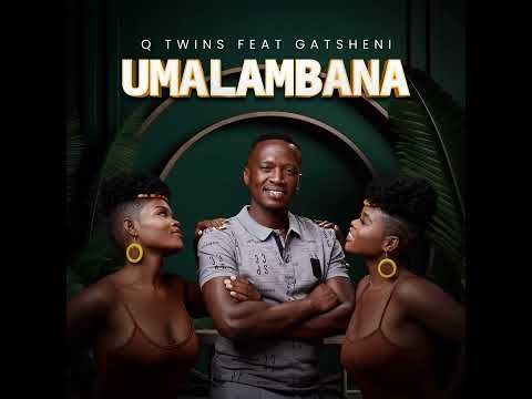 Q Twins Feat. Gatsheni - Umalambana (Official Audio)