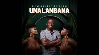 Download lagu Q Twins Feat. Gatsheni - Umalambana mp3