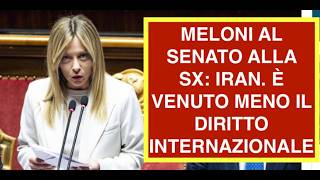 MELONI AL SENATO ALLA SX: IRAN. È VENUTO MENO IL DIRITTO INTERNAZIONALE