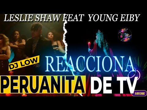 LOW REACIONA  A  Peruanita de TV /Leslie Shaw x Young Eiby