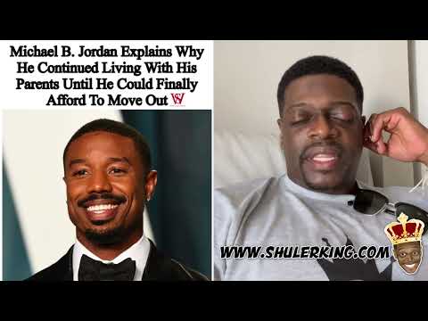 Shuler King - Michael B Jordan Stayed With His Parents 