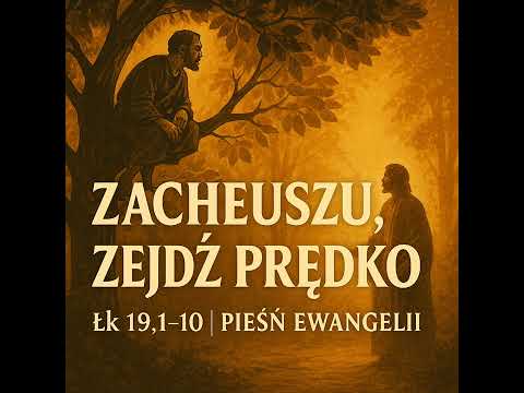 „Zacheuszu, zejdź prędko – Spotkanie, które zmienia życie | Łk 19,1–10 | Pieśń Ewangelii 2025”