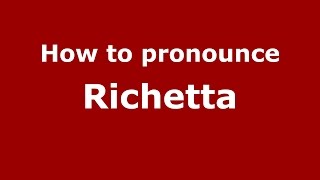 How to pronounce Richetta