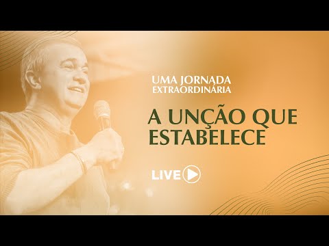 UMA JORNADA EXTRAORDINÁRIA - A UNÇÃO QUE ESTABELECE | Luiz Hermínio