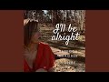I'll Be Alright
