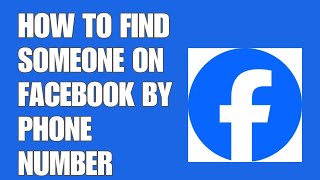 HOW TO FIND SOMEONE ON FACEBOOK BY PHONE NUMBER