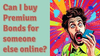 Can I buy Premium Bonds for someone else online?