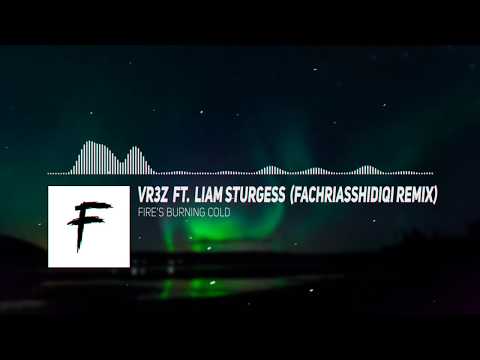 VR3Z ft. Liam Sturgess - Fire's Burning Cold (Fachriasshidiqi Remix) #FIRESBURNINGCOLDREMIX