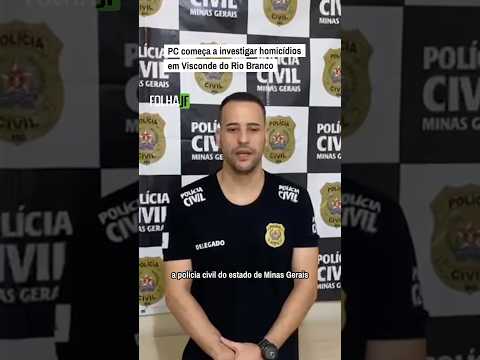 POLÍCIA CIVIL COMEÇA A INVESTIGAR HOMICÍDIOS EM VISCONDE DO RIO BRANCO MG