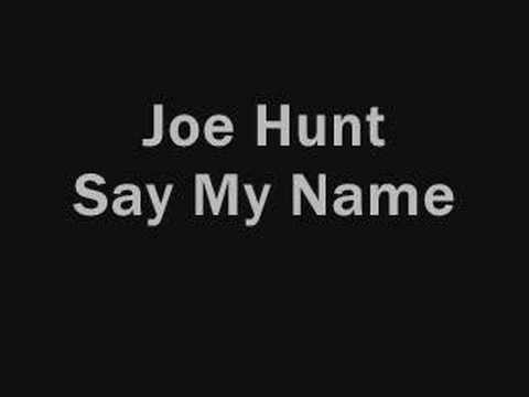 Joe Hunt - Say My Name