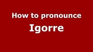 How to pronounce Igorre