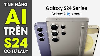 Tính năng AI trên Galaxy S24 Series có lâu rồi? Rồi Sao?