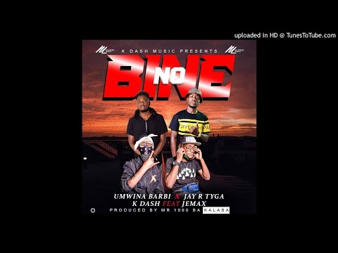 Umwina Barbi. x Jay R Tyga  x K Dash ft Jemax -No bine (Prod by Mr 1000 Ba Kalaba)