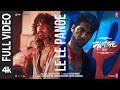 Le Le Pangey (Full Video) | Harshvardhan Rane, Ehan Bhat | Sanjith, Anurag, Varsha | Bejoy N | Dange