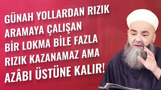 Günah Yollardan Rızık Aramaya Çalışan Bir Lokma Bile Fazla Rızık Kazanamaz Ama Azâbı Üstüne Kalır!