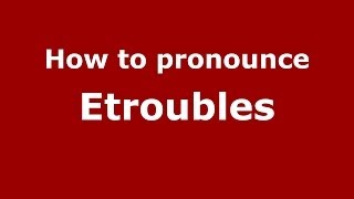 How to pronounce Etroubles
