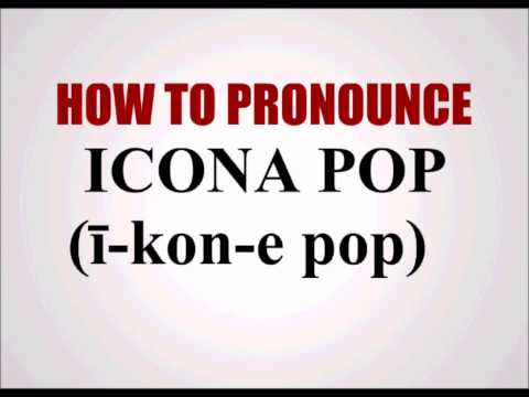 How To Pronounce Icona Pop