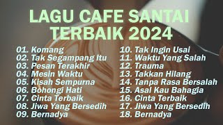 Download lagu LAGU CAFE SANTAI TERBAIK 2024 - Komang , Tak Segampang Itu , Bernadya... mp3