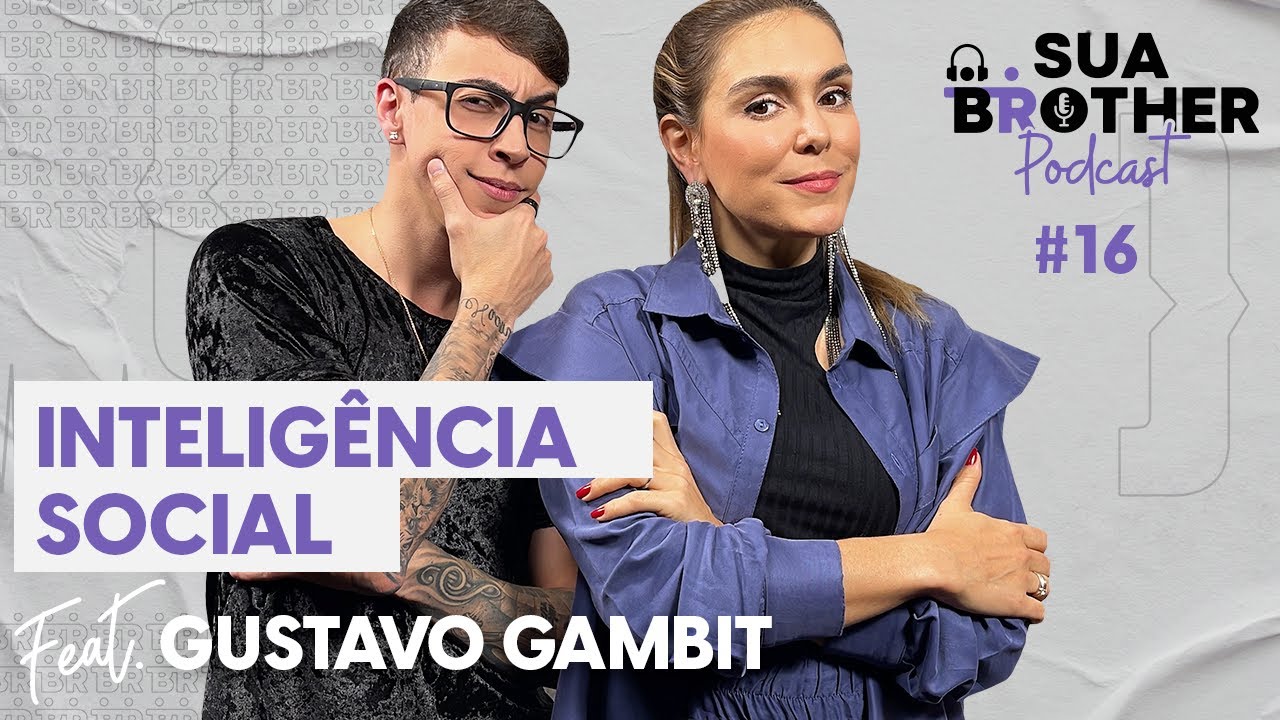 Inteligência social feat. Gustavo Gambit #SuaBrotherPodcast