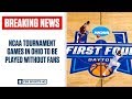 BREAKING: NCAA Tournament games in Ohio to be held without fans due to coronavirus | CBS Sports HQ