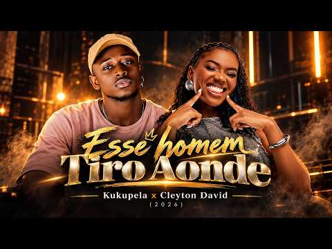 ESSE HOMEM TIRO AONDE &mdash; KUKUPELA x CLEYTON DAVID (2026)