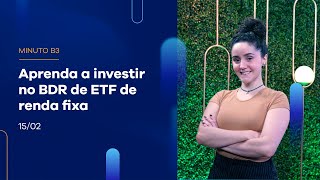 Aprenda a investir no BDR de ETF de renda fixal | Minuto B3 – 15/02/2024