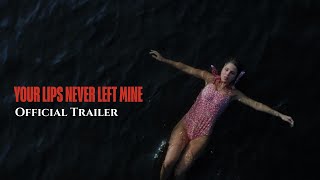 Your Lips Never Left Mine - Official Trailer