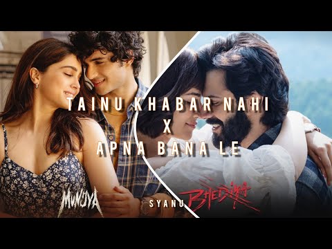 Tainu Khabar Nahi X Apna Bana Le - ( Mashup )