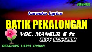 Download lagu BATIK PEKALONGAN || MANSUR S & ELVY SUKAESIH || KARAOKE DANGDUT || DUET @Jonsmusic mp3