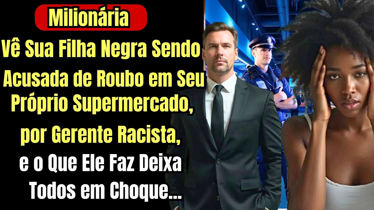 Milionária Vê Sua Filha Negra Sendo Acusada de Roubo em Seu Próprio Supermercado, por Gerente...