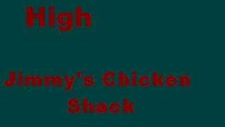 High by: Jimmys Chicken Shack